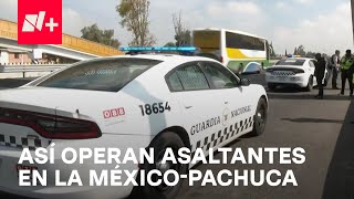 Investigan modus operandi por asaltos en la Autopista MéxicoPachuca  En Punto [upl. by Mourant]