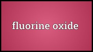 Fluorine oxide Meaning [upl. by Aidyn682]