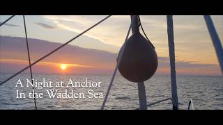 A Night at Anchor in the Wadden Sea – Sailing the North Sea [upl. by Elbertine70]