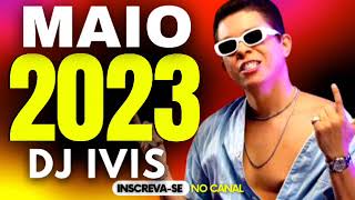 DJ IVIS REPERTÓRIO ATUALIZADO MAIO 2023 AS MÚSICAS MAIS TOCADAS DJ IVIS CD NOVO  DJ IVIS 2023 [upl. by Aitselec]