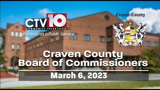 Craven County Board of Commissioners Regular Meeting  March 6 2023 [upl. by Millicent]