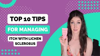 10 Tips for Managing Itch with Lichen Sclerosus [upl. by Atiuqihs865]