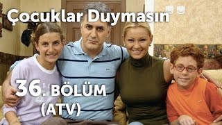 Çocuklar Duymasın 36 Bölüm ATV [upl. by Airtened]