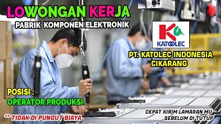 LOWONGAN KERJA OPERATOR PRODUKSI PABRIK KOMPONEN ELEKTRONIK PT KATOLEC INDONESIA CIKARANG [upl. by Nahseez]