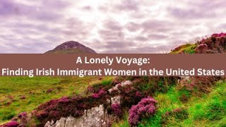 A Lonely Voyage Finding Irish Immigrant Women in the United States [upl. by Netsud]