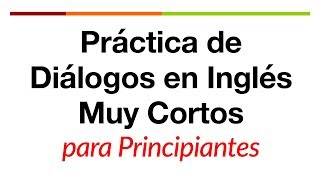 Práctica de diálogos en inglés muy cortos para principiantes [upl. by Aneloaup347]