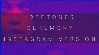 Deftones  Ceremony INSTAGRAM VERSION recreation [upl. by Lucretia]