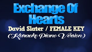 EXCHANGE OF HEARTS  David SlaterFEMALE KEY KARAOKE PIANO VERSION [upl. by Arretnahs]