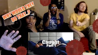 REACTING TO quotCAUGHTquot SERIES PART 1 OF 2 [upl. by Seaman]