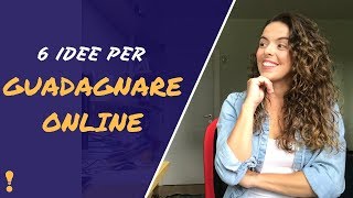 Come Guadagnare Online 6 idee per lavorare da casa con internet [upl. by Sanborne167]