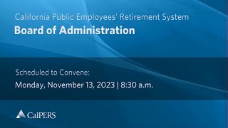 CalPERS Board Meeting  Monday November 13 2023 [upl. by Esilehs628]