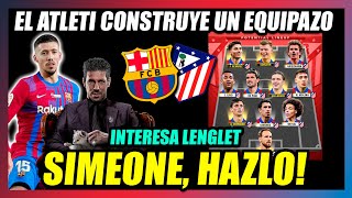 🔥SIMEONE PUEDE SACAR a LENGLET DEL BARÇA🔥EL ATLÉTICO DE MADRID HA CONSTRUÍDO un GRAN EQUIPO🔥 [upl. by Anaujait]