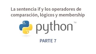 Tutorial de Python parte 7  Sentencia if y operadores de comparación lógicos y membership [upl. by Det490]