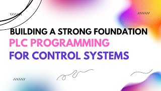 Building a Strong Foundation PLC Programming for Control Systems [upl. by Ahsoem]