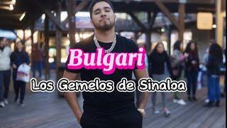 Bulgari  Los Gemelos de Sinaloa Letra Lyrics [upl. by Akirehc]