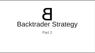 5  Backtrader Strategy  Part 2 [upl. by Rufus]