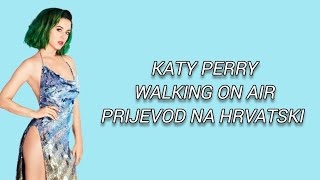 KATY PERRY WALKING ON AIR PRIJEVOD NA HRVATSKI [upl. by Ricker352]