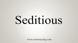 How To Say Seditious [upl. by Ariaj472]