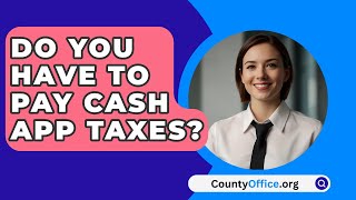 Do You Have To Pay Cash App Taxes  CountyOfficeorg [upl. by Dupaix196]