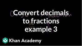 Converting decimals to fractions example 3  Decimals  PreAlgebra  Khan Academy [upl. by Akilegna523]