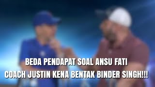 BEDA PENDAPAT SOAL ANSU FATI COACH JUSTIN KENA BENTAK BINDER SINGH [upl. by Marcoux]