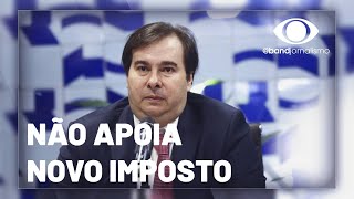 Nova CPMF Rodrigo Maia diz que vai trabalhar contra imposto [upl. by Eronaele]