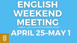 JW English Weekend Meeting April 25–May 1 Public Talk amp Watchtower [upl. by Ahseniuq]