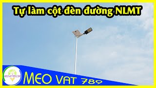 TỰ LÀM cây CỘT ĐÈN năng lượng mặt trời  How to make a lamppost [upl. by Aklam]