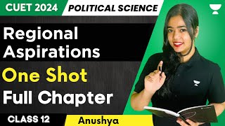 Regional Aspirations  One Shot  Full Chapter  Class 12  CUET Political Science  Anushya cuet [upl. by Enaed]