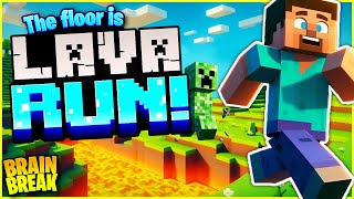 Minecraft Run 🔥 The Floor is Lava 🔥 Brain Break Chase for Kids [upl. by Gerita533]