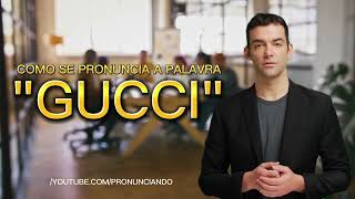 Como Pronunciar a palavra quotGUCCIquot  How to Pronunce quotGUCCIquot [upl. by Deroo]