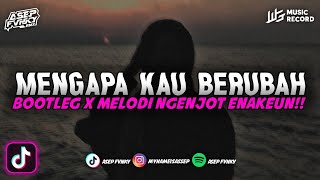 DJ MENGAPA KAU BERUBAH  VALDY NYONK BOOTLEG X MELODI NGENJOT ENAKEUN [upl. by Corvin]