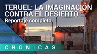 Teruel la imaginación contra el desierto COMPLETO  Crónicas [upl. by Aznofla441]