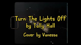 Vanessa  Turn The Lights Off Tally Hall Cover [upl. by Arther]