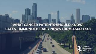 What Cancer Patients Should Know Latest Immunotherapy News from ASCO 2018 [upl. by Anyek]