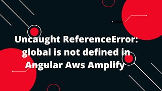 Uncaught ReferenceError global is not defined in Angular Aws Amplify [upl. by Eelyam460]