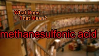 What does methanesulfonic acid mean [upl. by Gay]