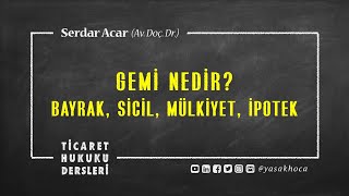 DS2 GEMİ NEDİR BAYRAK SİCİL MÜLKİYET İPOTEK Deniz Ticaret Sigorta Hukuku  Uzaktan Öğretim [upl. by Pump]