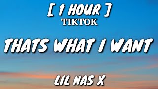 Lil Nas X  THATS WHAT I WANT Lyrics 1 Hour Loop TikTok Song [upl. by Alesig]