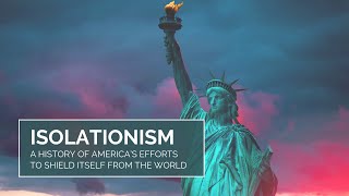 Isolationism A History of America’s Efforts to Shield Itself From the World [upl. by Foster]