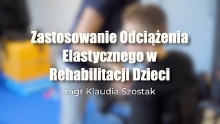 Zastosowanie Odciążenia Elastycznego w Rehabilitacji Dzieci  mgr Klaudia Szostak [upl. by Gibbs99]