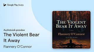 The Violent Bear It Away by Flannery O’Connor · Audiobook preview [upl. by Atis932]