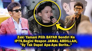 Zaki Yamani Pilih BAYAR Sendiri Ke IPTSBegini Respon JAMAL ABDILLAHquotSy Tak Dapat ApaApa Beritaquot [upl. by Euqinom688]