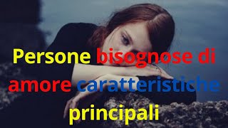 Persone bisognose di amore caratteristiche principali [upl. by Parrisch]