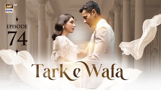 Tark e Wafa Episode 74  20 Sep 2024  ARY Digital Drama [upl. by Nett677]