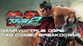 Tag Combo Breakdowns GanryuTrue Ogre TTT2 [upl. by Brackett]