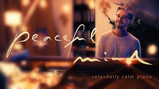 Peaceful Mind relaxing piano music  mind focus chill calming anxiety stress relief music [upl. by Dusty]