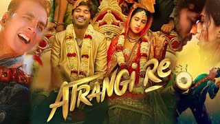 Atrangi Re Full Movie  Dhanush  Sara Ali Khan  Akshay Kumar  Aanand L Rai  Facts and Review [upl. by Ainessey]