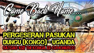 PERGESERAN PASUKAN DUNGU  UGANDA SATGAS KIZI TNI KONGAXXOMONUSCO PART 1 [upl. by Acina]