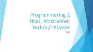 Programmering 2  12  final Konstanter quotVerktøyquotKlasser [upl. by Allison]